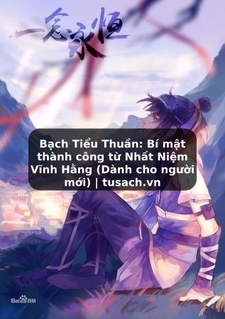 Bạch Tiểu Thuần: Bí mật thành công từ Nhất Niệm Vĩnh Hằng (Dành cho người mới) | tusach.vn