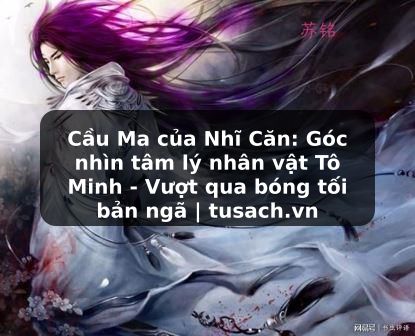 Cầu Ma của Nhĩ Căn: Góc nhìn tâm lý nhân vật Tô Minh - Vượt qua bóng tối bản ngã | tusach.vn