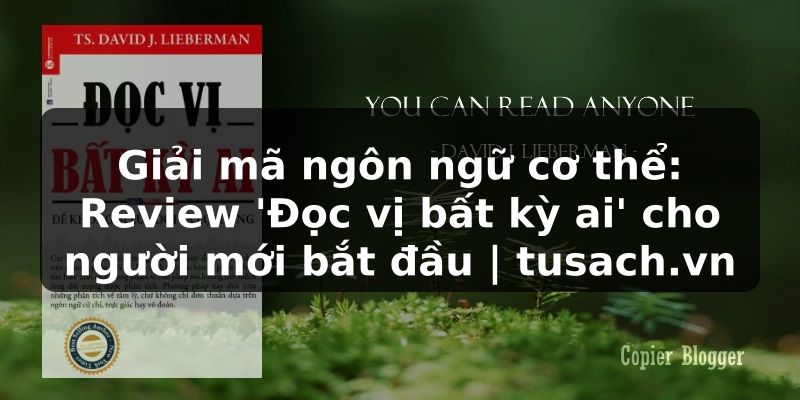 Giải mã ngôn ngữ cơ thể: Review 'Đọc vị bất kỳ ai' cho người mới bắt đầu | tusach.vn