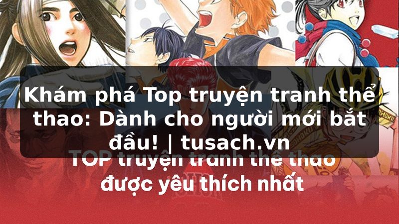 Khám phá Top truyện tranh thể thao: Dành cho người mới bắt đầu! | tusach.vn