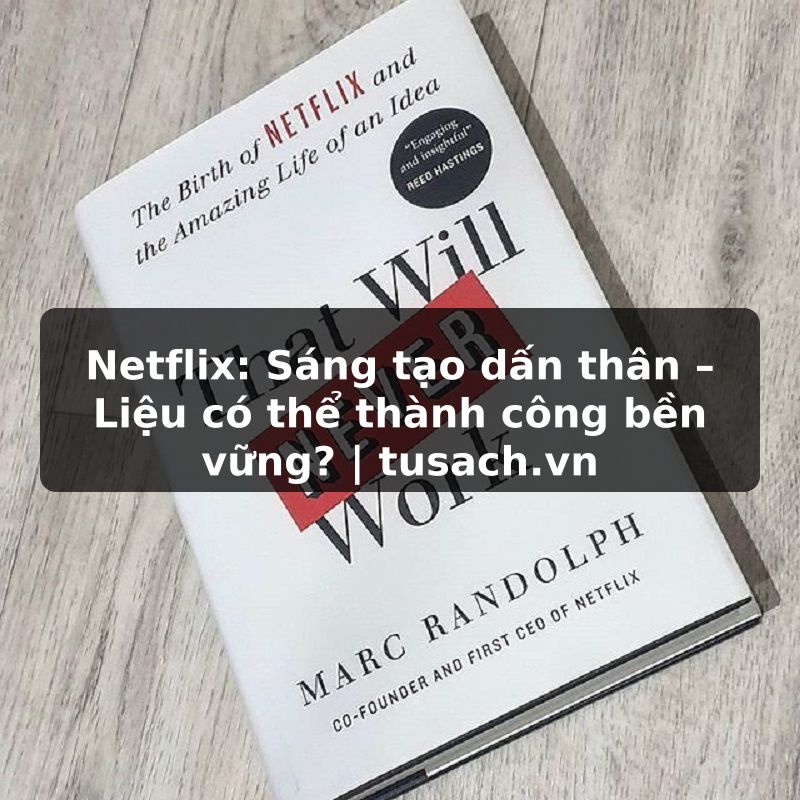 Netflix: Sáng tạo dấn thân – Liệu có thể thành công bền vững? | tusach.vn