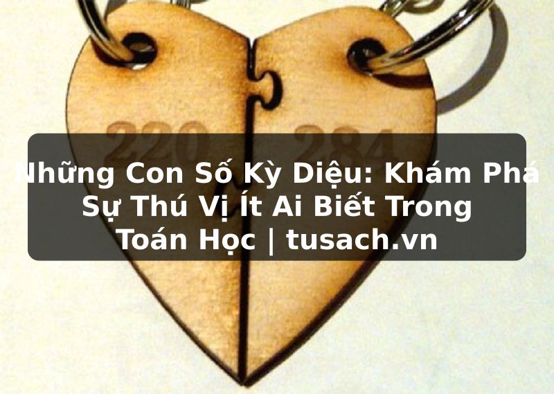 Những Con Số Kỳ Diệu: Khám Phá Sự Thú Vị Ít Ai Biết Trong Toán Học | tusach.vn
