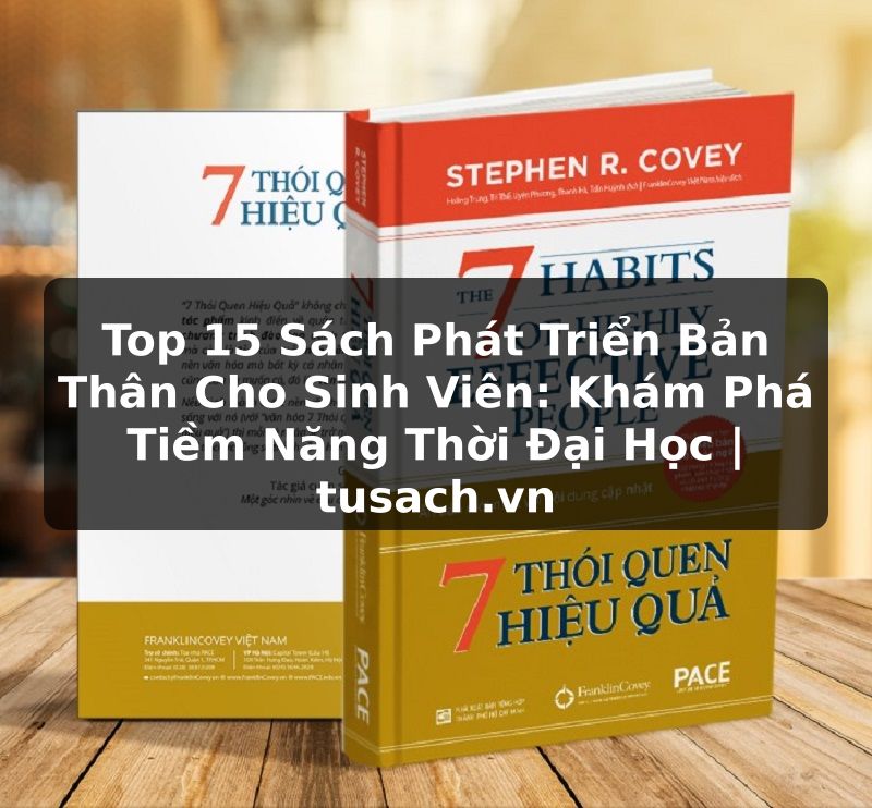 Top 15 Sách Phát Triển Bản Thân Cho Sinh Viên: Khám Phá Tiềm Năng Thời Đại Học | tusach.vn
