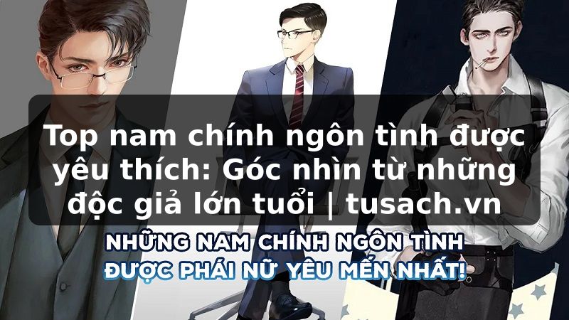 Top nam chính ngôn tình được yêu thích: Góc nhìn từ những độc giả lớn tuổi | tusach.vn