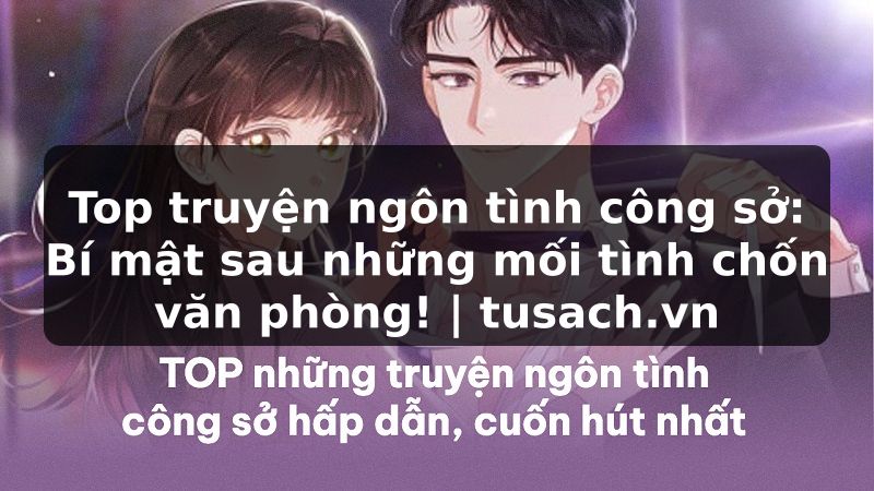 Top truyện ngôn tình công sở: Bí mật sau những mối tình chốn văn phòng! | tusach.vn