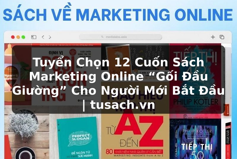 Tuyển Chọn 12 Cuốn Sách Marketing Online “Gối Đầu Giường” Cho Người Mới Bắt Đầu | tusach.vn